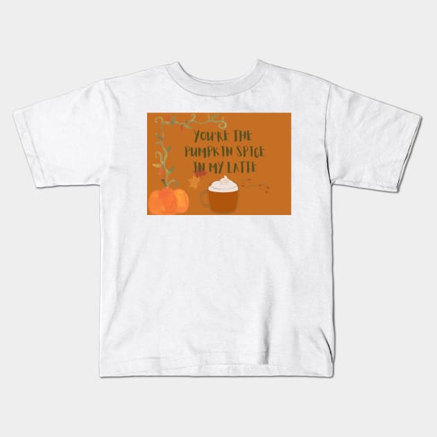 You are the pumpkin spice in my latte Kids T-Shirt by Foxydream